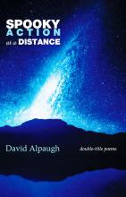 Spooky Action at a Distance - Double-Title Poems by David Alpaugh